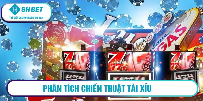 Phân tích chiến thuật tài xỉu