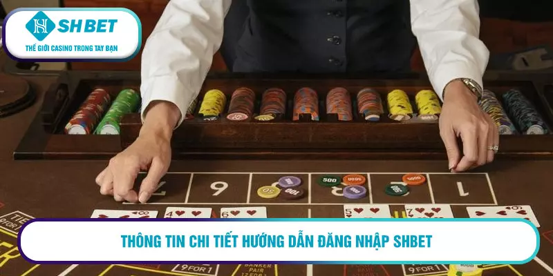 Thông tin chi tiết hướng dẫn đang nhập SHBET
